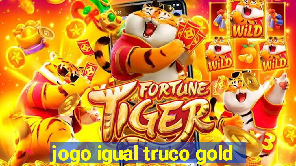 jogo igual truco gold